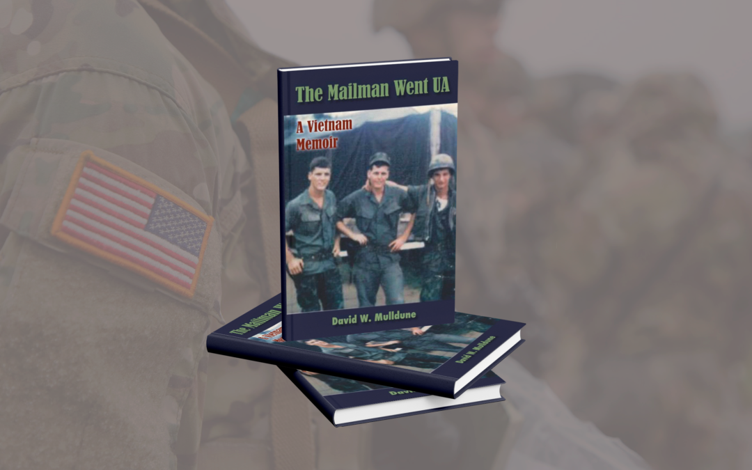 The Mailman Went UA (A Vietnam Memoir) by David W. Mulldune