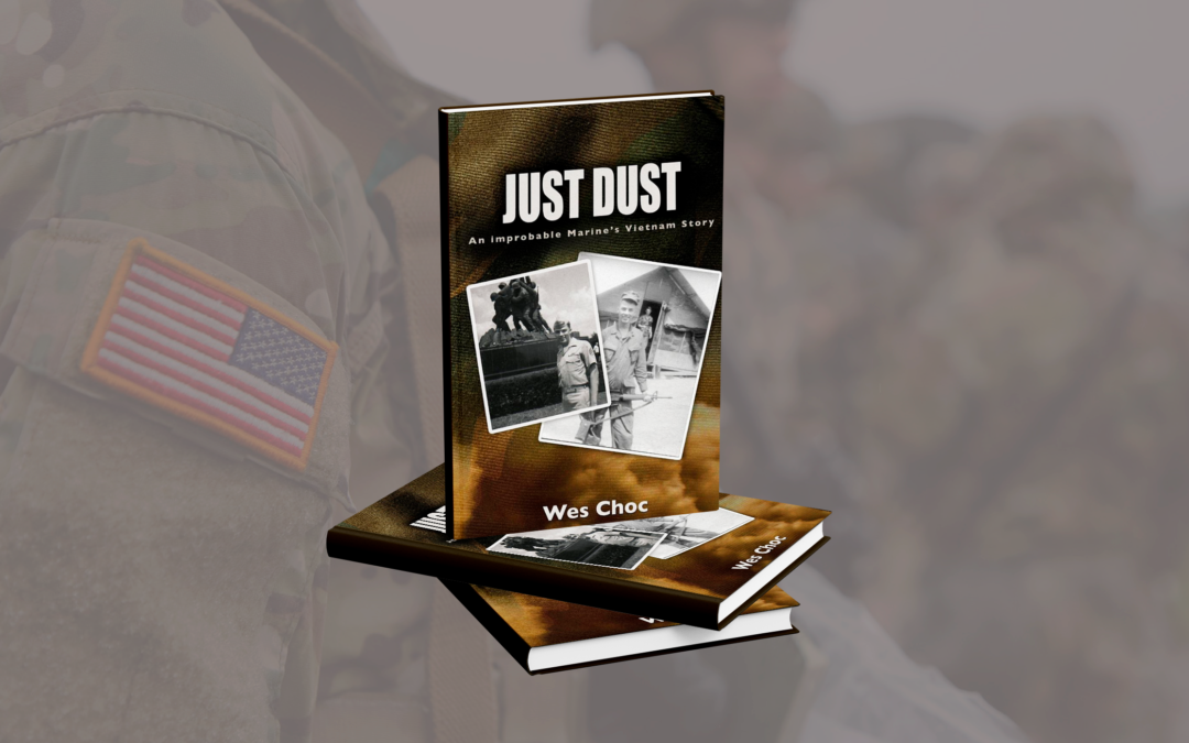 Just Dust: An Improbable Marine’s Vietnam Story by Wes Choc